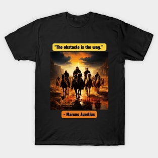 "The obstacle is the way." - Marcus Aurelius T-Shirt